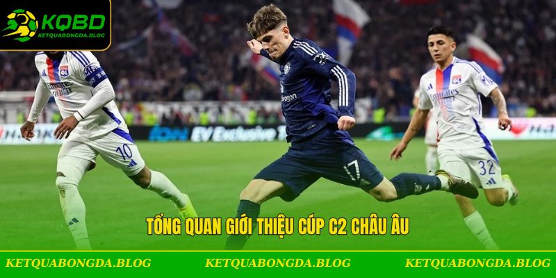 Tổng quan giới thiệu cúp C2 Châu Âu
