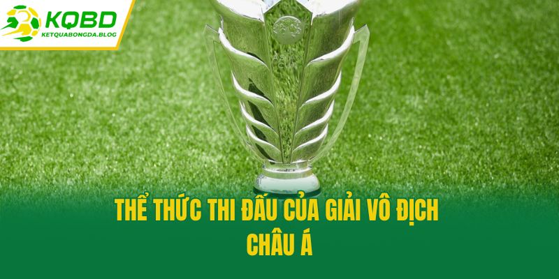 Thể thức thi đấu của giải Vô địch Châu Á