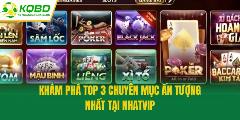 Khám phá top 3 chuyên mục ấn tượng nhất tại Nhatvip